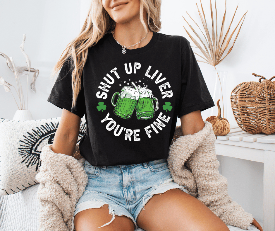Shut Up Liver You're Fine Graphic T-Shirt