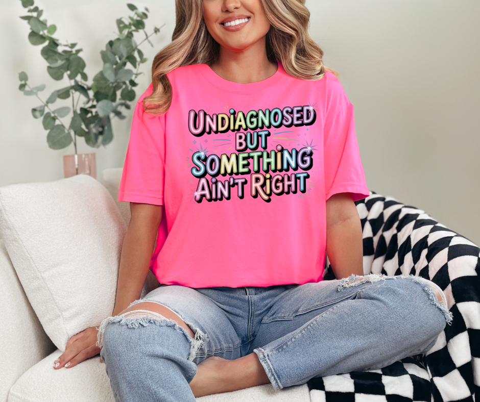 Undiagnosed But Something Ain't Right Graphic T-Shirt