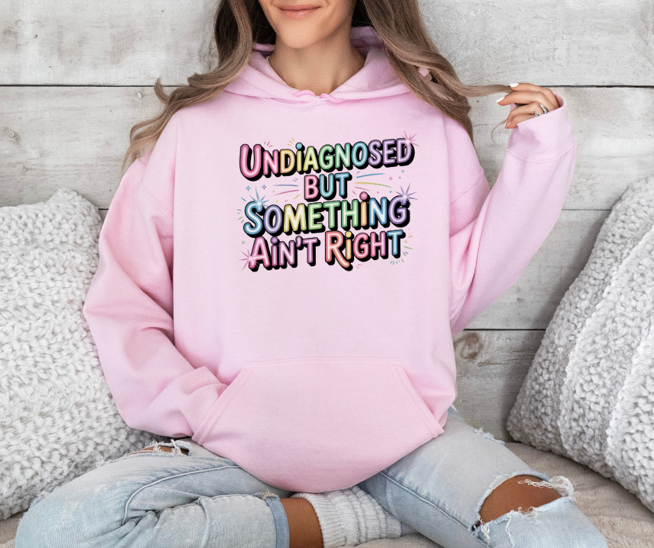 Undiagnosed But Something Ain't Right Sweatshirt