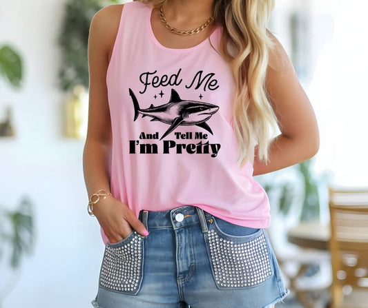 Tank top with a shark graphic and text that says "Feed Me And Tell Me I'm Pretty"