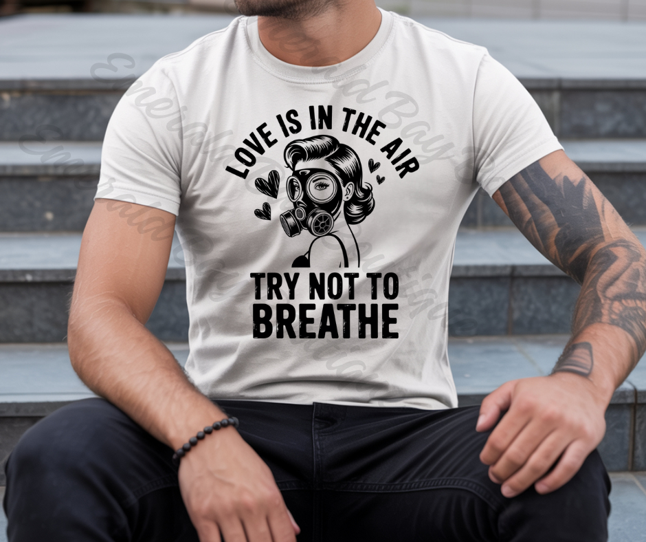 Love Is In The Air Try Not To Breathe Graphic T-Shirt
