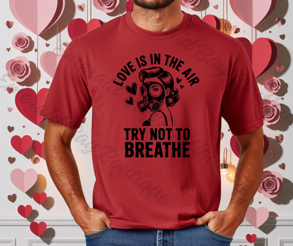 Love Is In The Air Try Not To Breathe Graphic T-Shirt