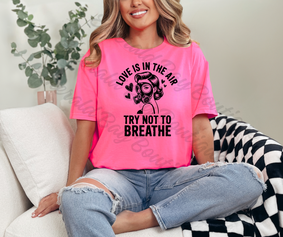 Love Is In The Air Try Not To Breathe Graphic T-Shirt